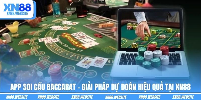App Soi Cầu Baccarat - Giải Pháp Dự Đoán Hiệu Quả Tại XN88