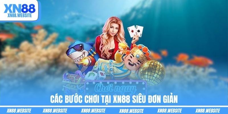 Các bước chơi tại XN88 siêu đơn giản