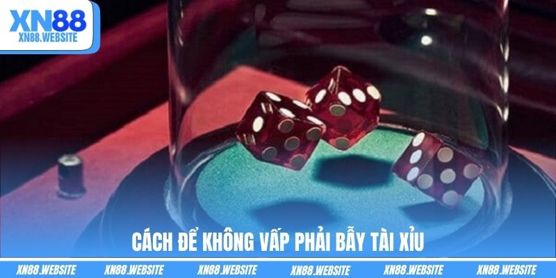 Cách để không vấp phải bẫy tài xỉu