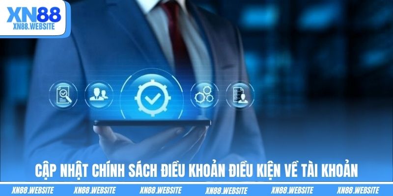 Cập nhật chính sách điều khoản điều kiện về tài khoản