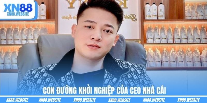 Con đường khởi nghiệp của CEO nhà cái