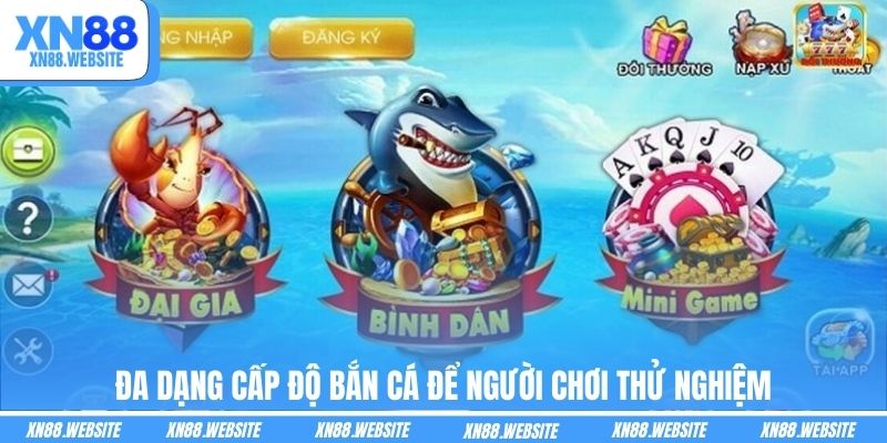 Đa dạng cấp độ bắn cá để người chơi thử nghiệm