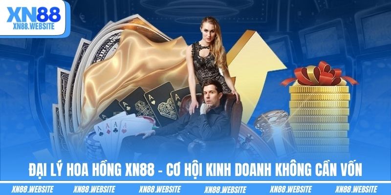 Đại Lý Hoa Hồng XN88 - Cơ Hội Kinh Doanh Không Cần Vốn