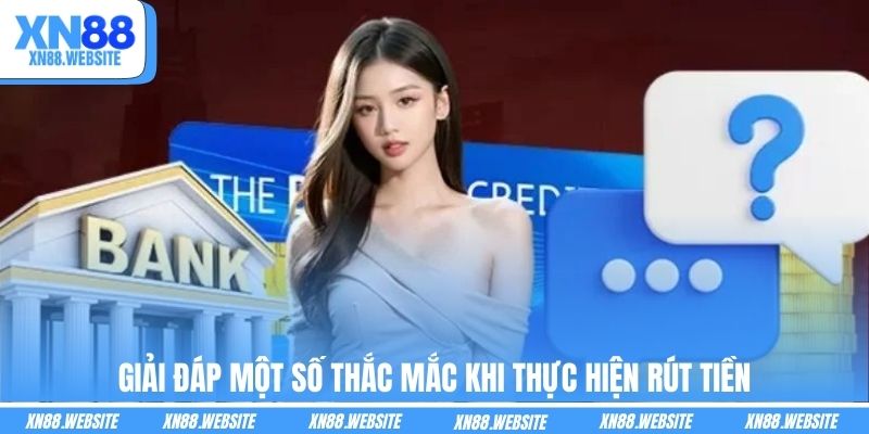 Giải đáp một số thắc mắc khi thực hiện rút tiền