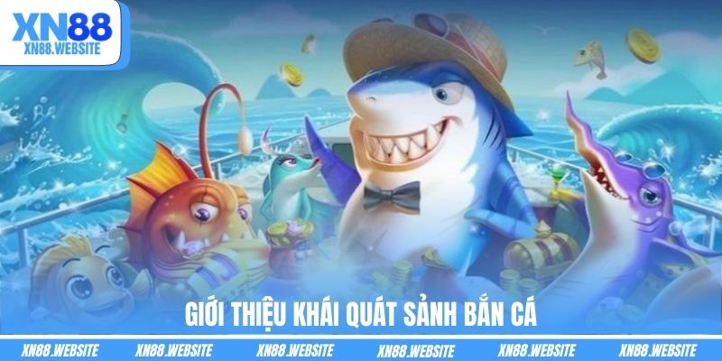 Giới thiệu khái quát sảnh bắn cá