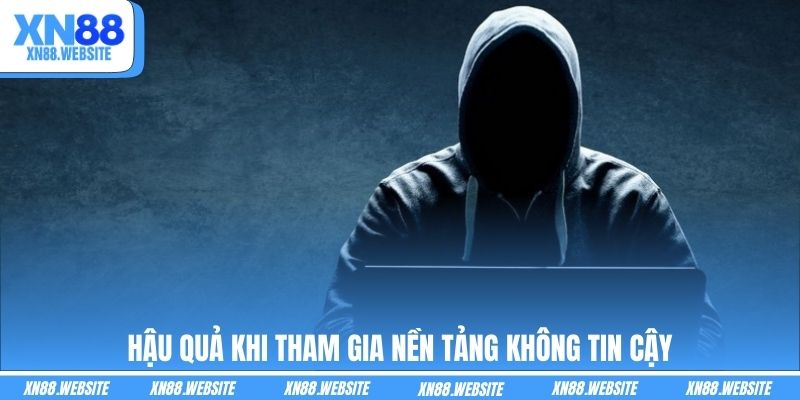 Hậu quả khi tham gia nền tảng không tin cậy