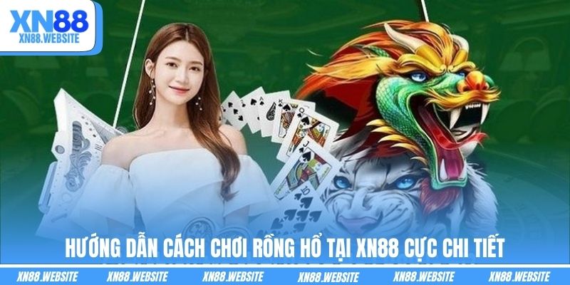 Hướng dẫn cách chơi Rồng Hổ tại XN88 cực chi tiết