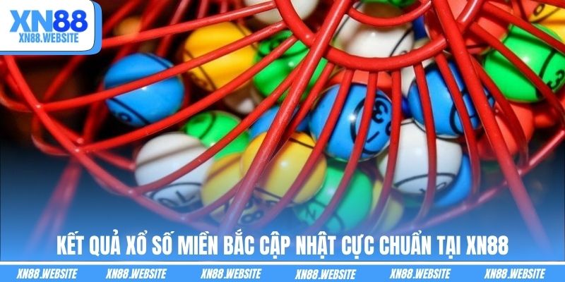 Kết Quả Xổ Số Miền Bắc Cập Nhật Cực Chuẩn Tại XN88