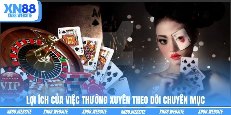 Lợi ích của việc thường xuyên theo dõi chuyên mục