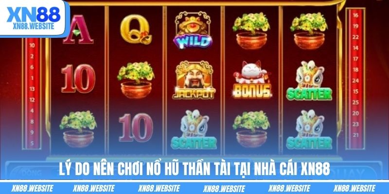 Lý do nên chơi nổ hũ Thần Tài tại nhà cái XN88