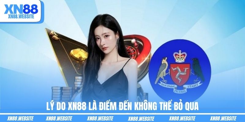 Lý do XN88 là điểm đến không thể bỏ qua