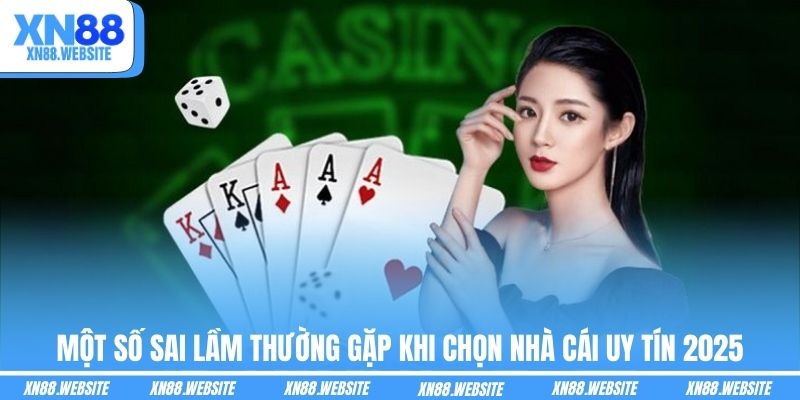Một số sai lầm thường gặp khi chọn nhà cái uy tín 2025