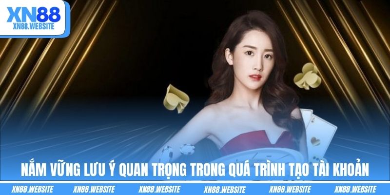 Nắm vững lưu ý quan trọng trong quá trình tạo tài khoản