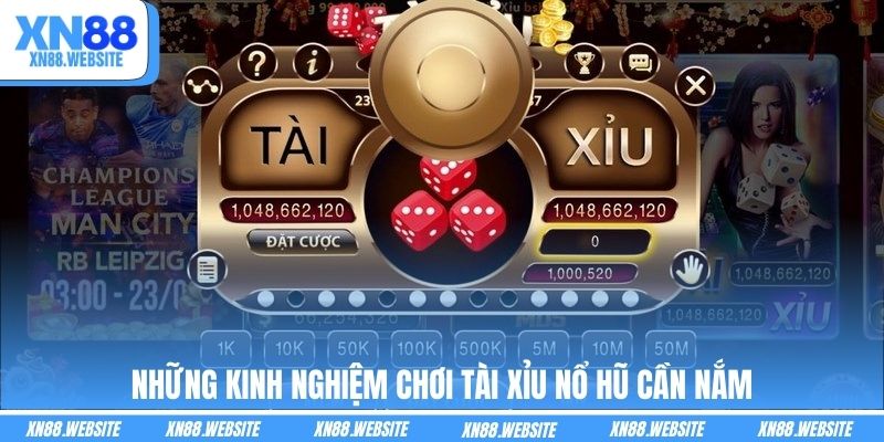 Những kinh nghiệm chơi tài xỉu nổ hũ cần nắm