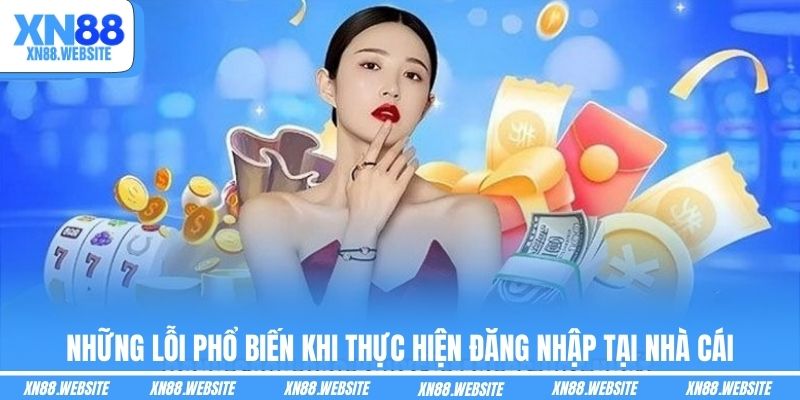 Những lỗi phổ biến khi thực hiện đăng nhập tại nhà cái