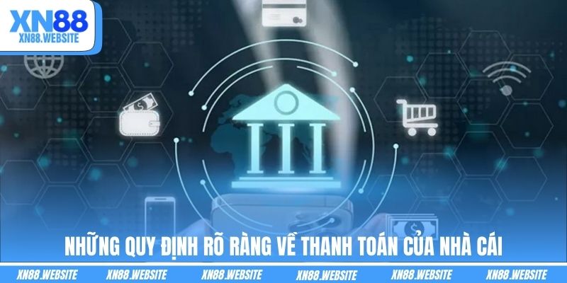 Những quy định rõ ràng về thanh toán của nhà cái