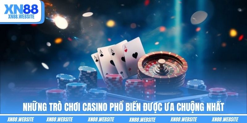 Những trò chơi Casino phổ biến được ưa chuộng nhất