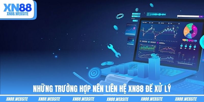 Những trường hợp nên liên hệ XN88 để xử lý