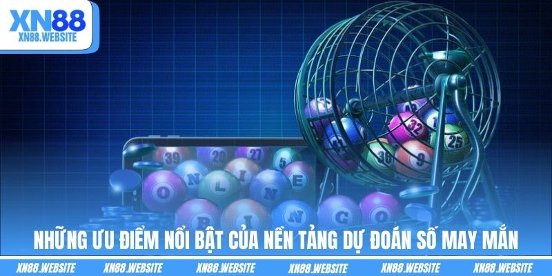 Những ưu điểm nổi bật của nền tảng dự đoán số may mắn