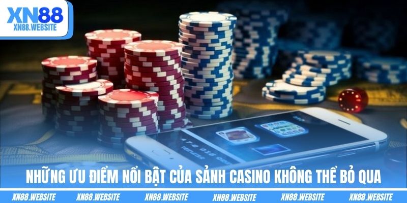 Những ưu điểm nổi bật của sảnh casino không thể bỏ qua