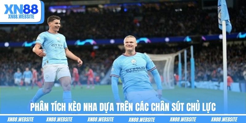 Phân tích kèo NHA dựa trên các chân sút chủ lực