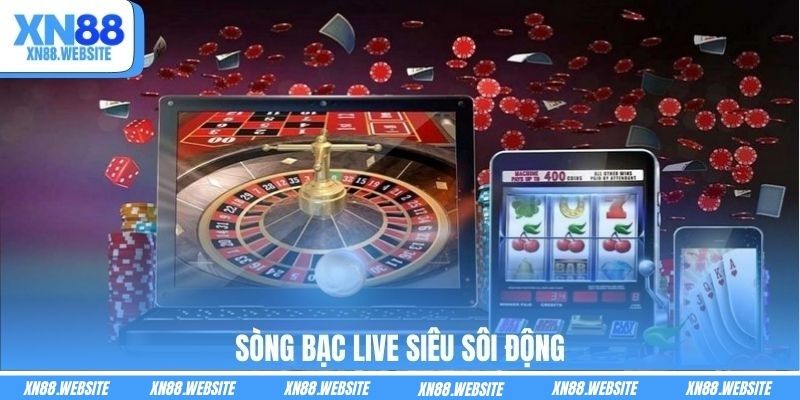 Sòng bạc live siêu sôi động