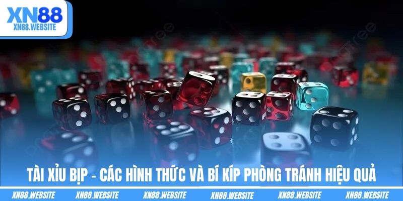 Tài Xỉu Bịp - Các Hình Thức Và Bí Kíp Phòng Tránh Hiệu Quả