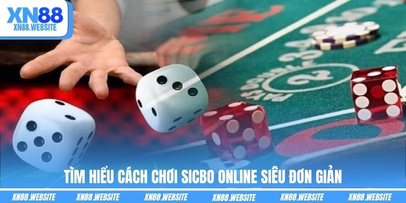 Tìm hiểu cách chơi Sicbo online siêu đơn giản