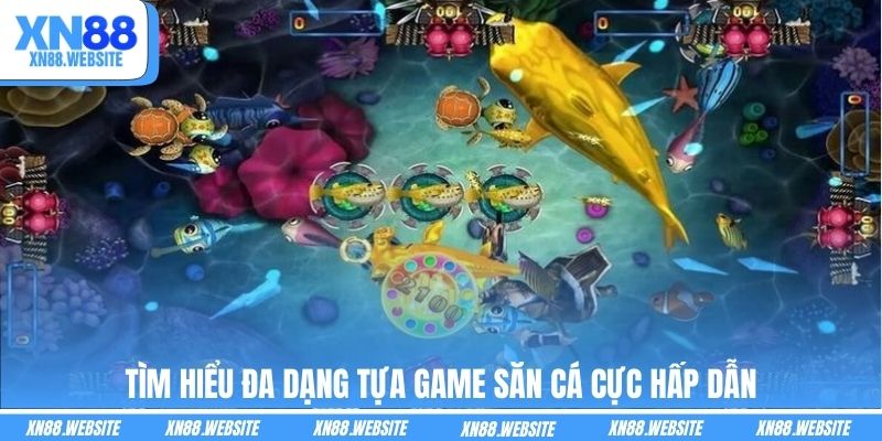 Tìm hiểu đa dạng tựa game săn cá cực hấp dẫn