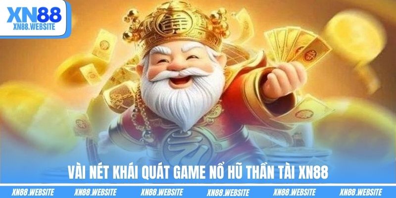 Vài nét khái quát game nổ hũ Thần Tài XN88