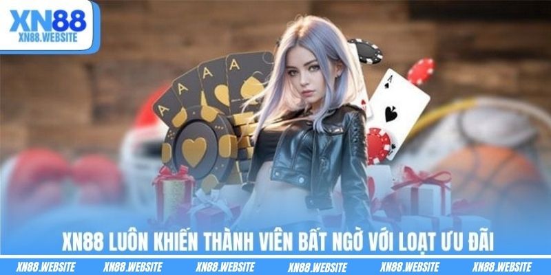 XN88 luôn khiến thành viên bất ngờ với loạt ưu đãi